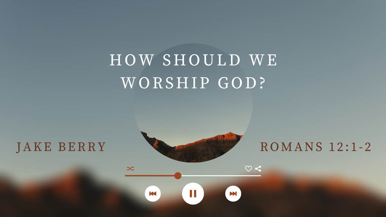 How Should We Worship God?