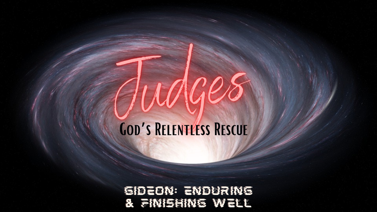 Gideon: Enduring & Finishing Well